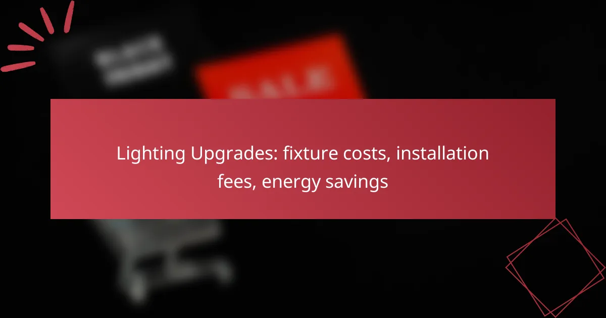 Lighting Upgrades: fixture costs, installation fees, energy savings