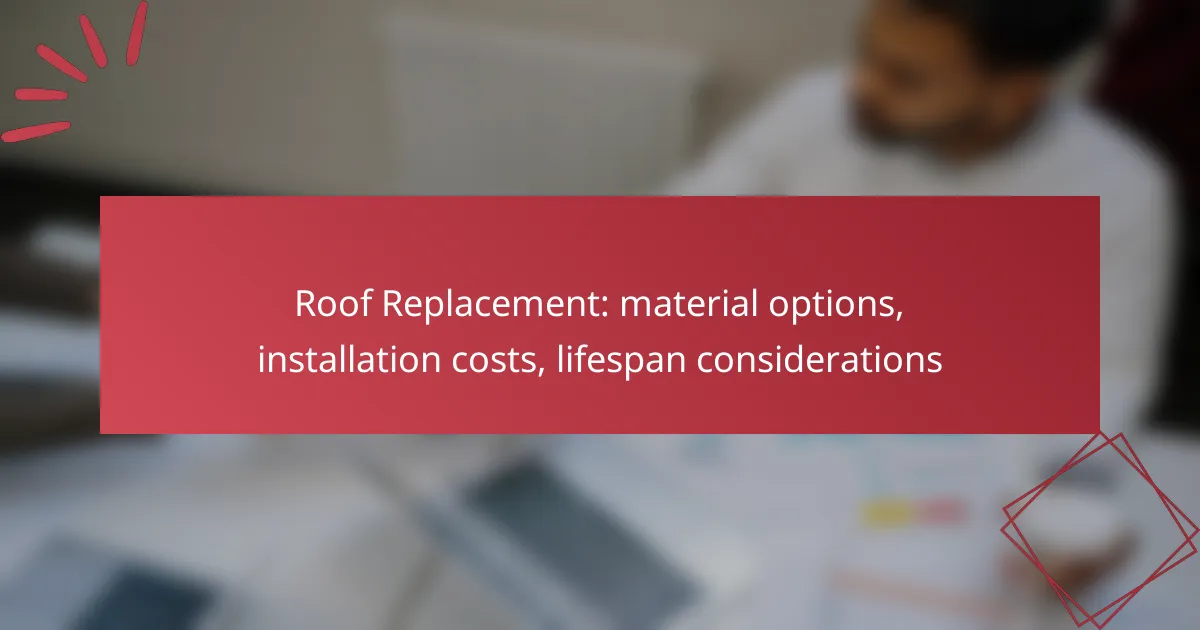 Roof Replacement: material options, installation costs, lifespan considerations