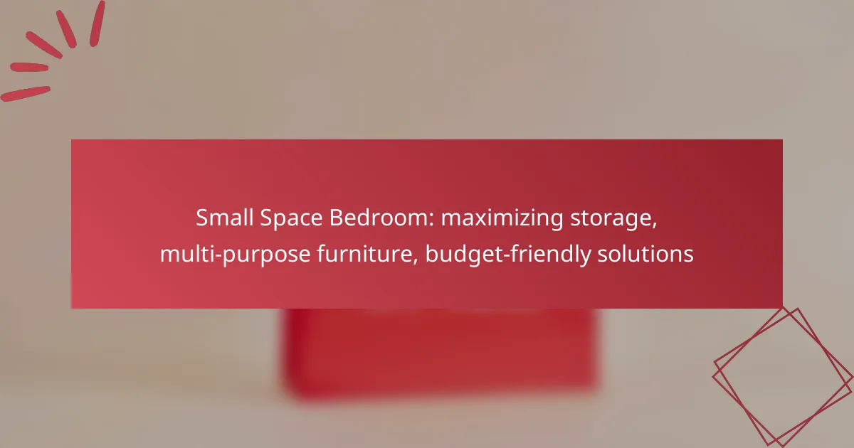 Small Space Bedroom: maximizing storage, multi-purpose furniture, budget-friendly solutions