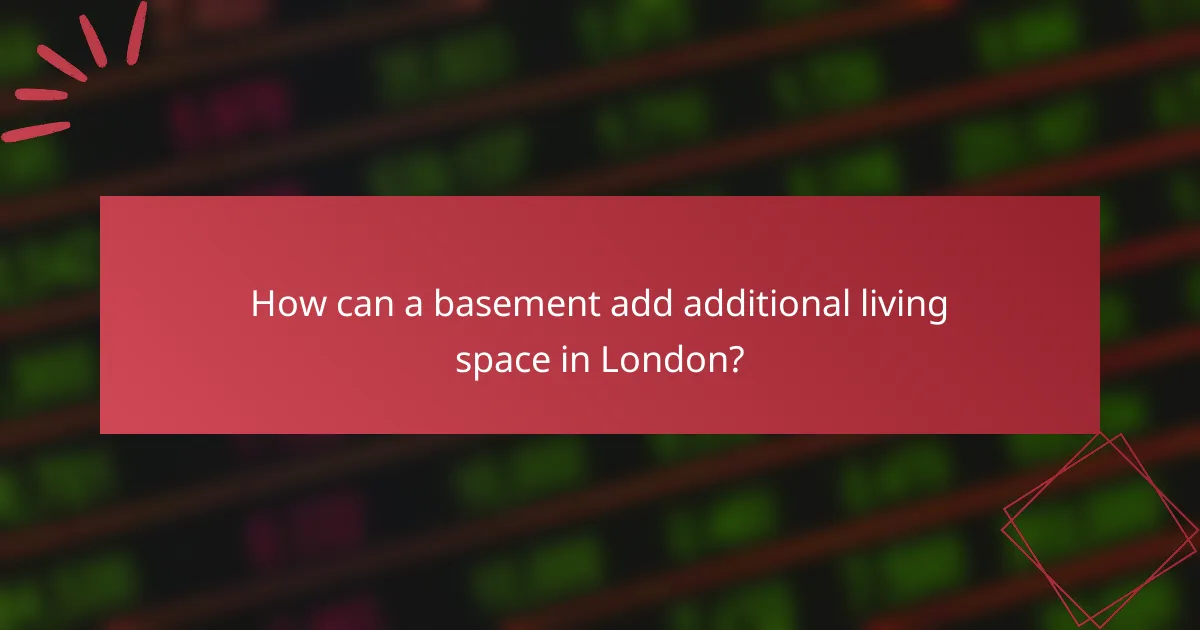 How can a basement add additional living space in London?