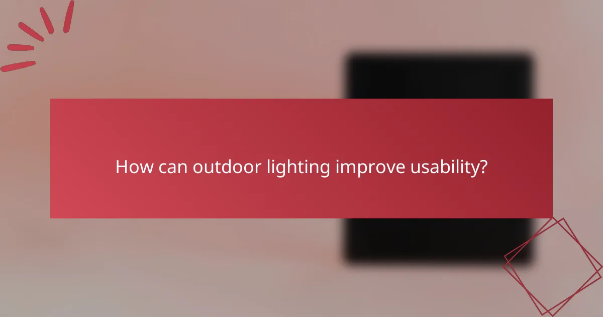 How can outdoor lighting improve usability?
