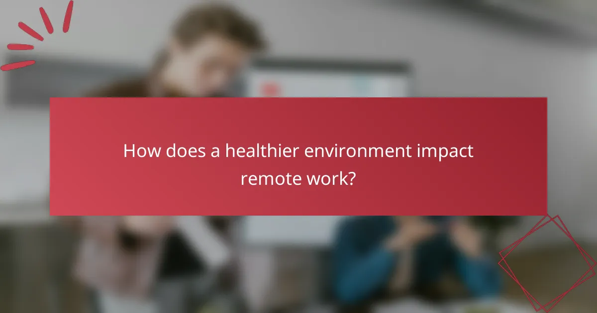 How does a healthier environment impact remote work?