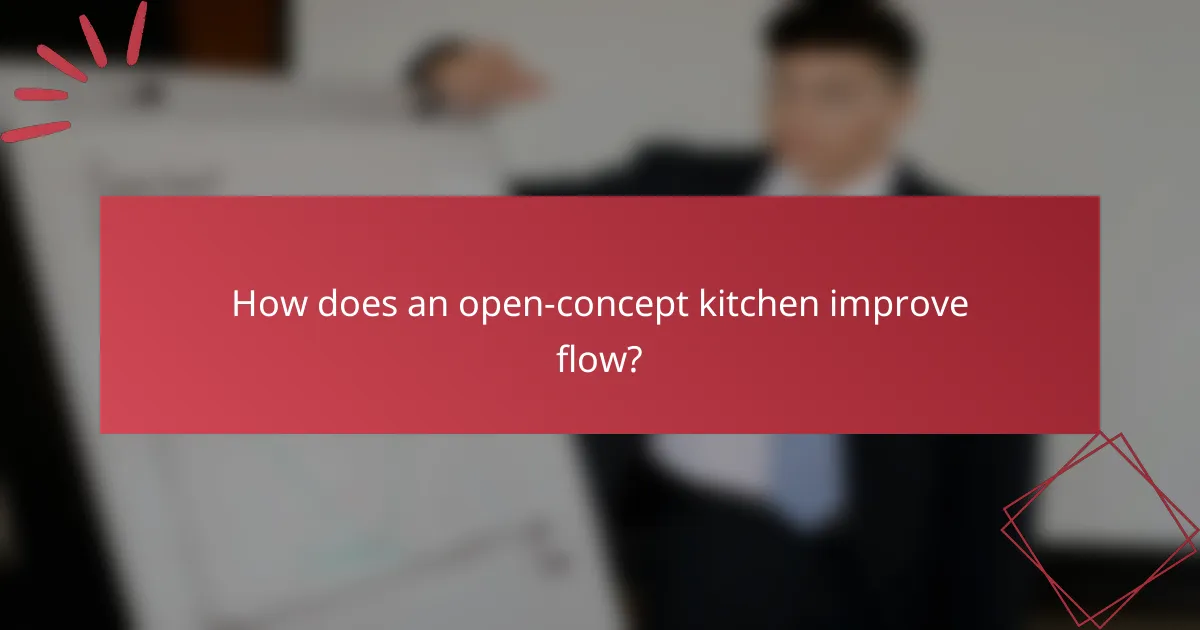 How does an open-concept kitchen improve flow?