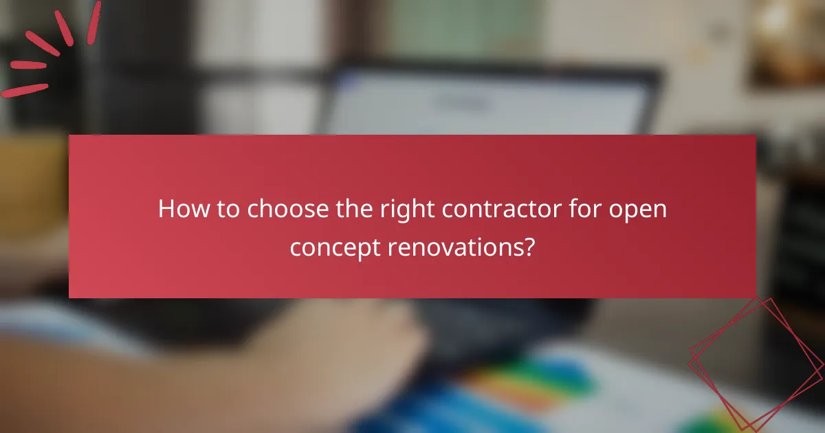 How to choose the right contractor for open concept renovations?