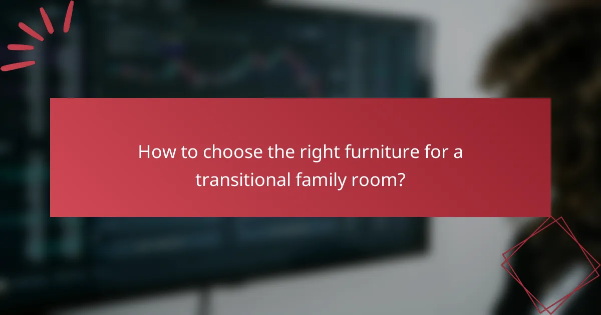 How to choose the right furniture for a transitional family room?