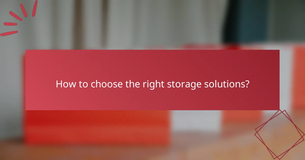 How to choose the right storage solutions?