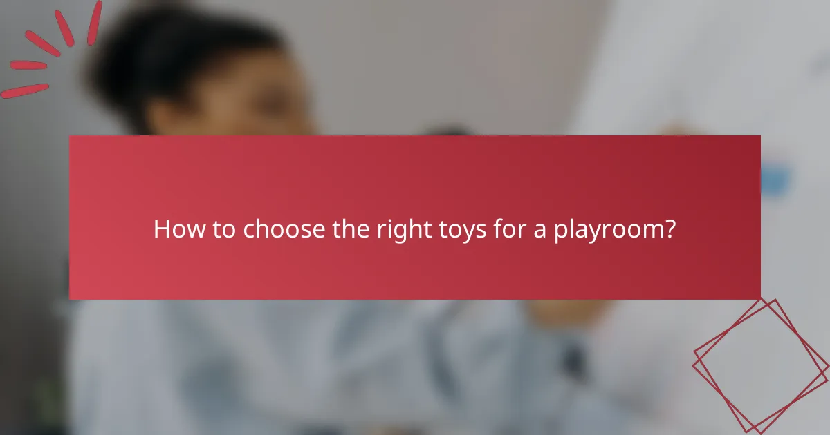 How to choose the right toys for a playroom?