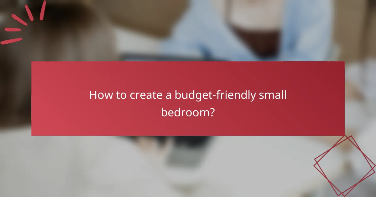 How to create a budget-friendly small bedroom?