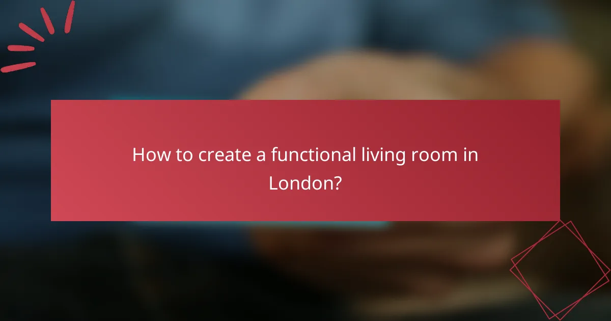 How to create a functional living room in London?