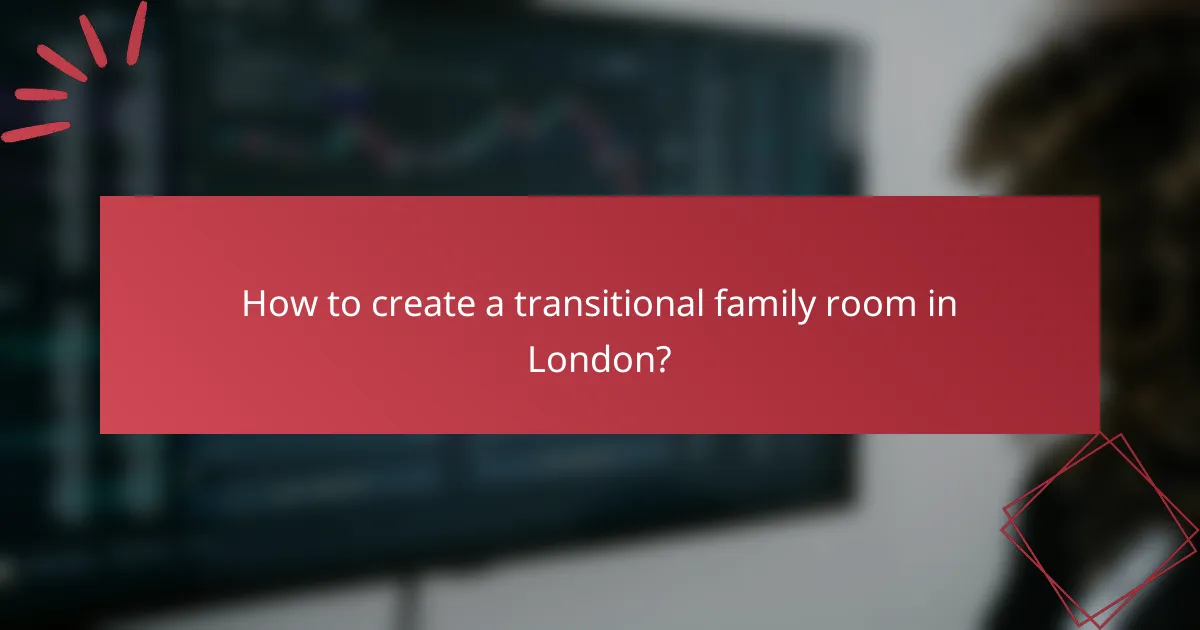 How to create a transitional family room in London?