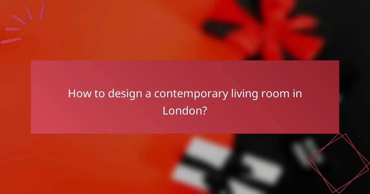 How to design a contemporary living room in London?