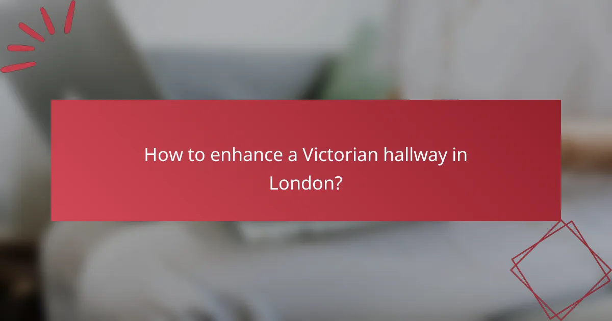 How to enhance a Victorian hallway in London?