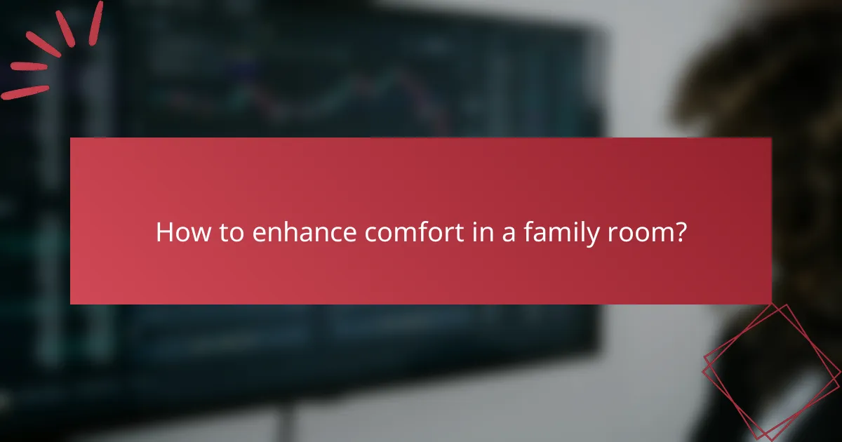 How to enhance comfort in a family room?