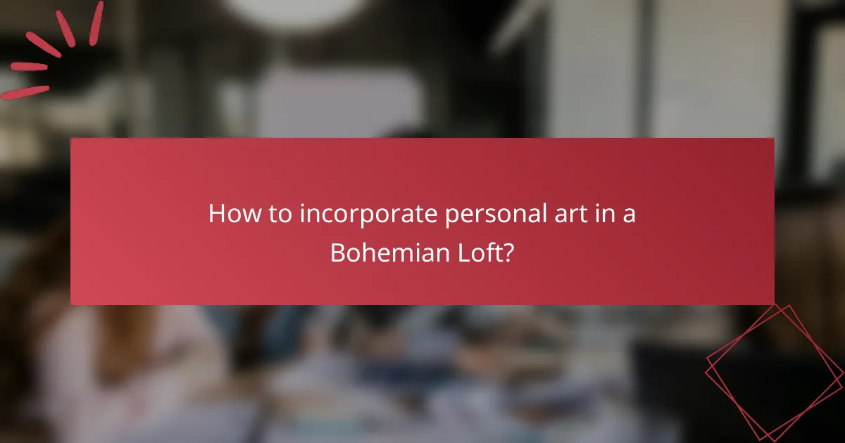 How to incorporate personal art in a Bohemian Loft?