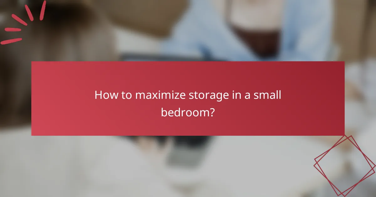 How to maximize storage in a small bedroom?
