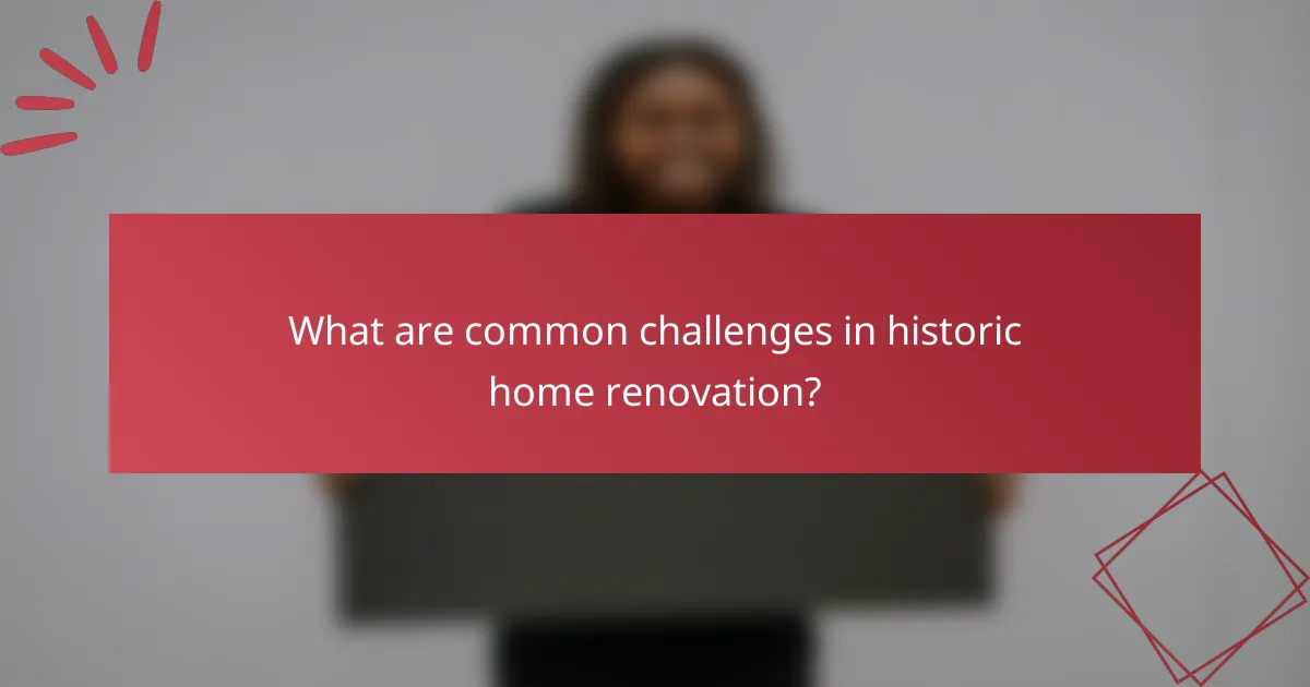 What are common challenges in historic home renovation?
