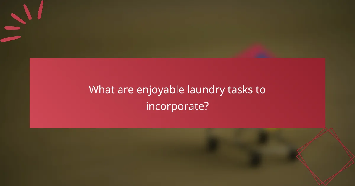 What are enjoyable laundry tasks to incorporate?