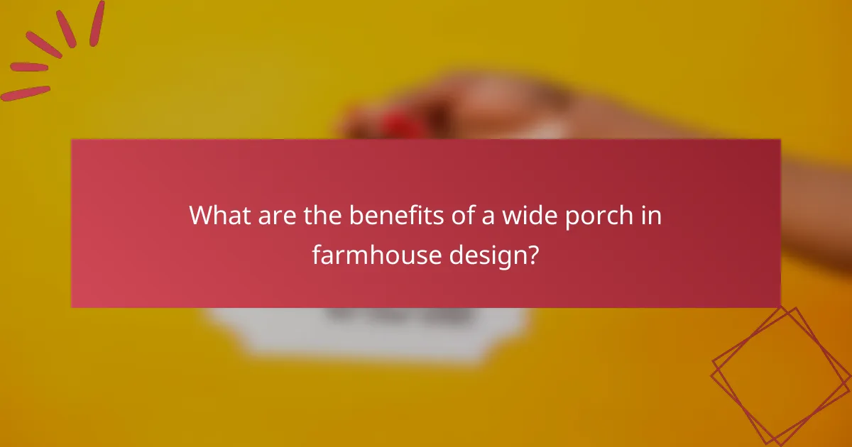 What are the benefits of a wide porch in farmhouse design?
