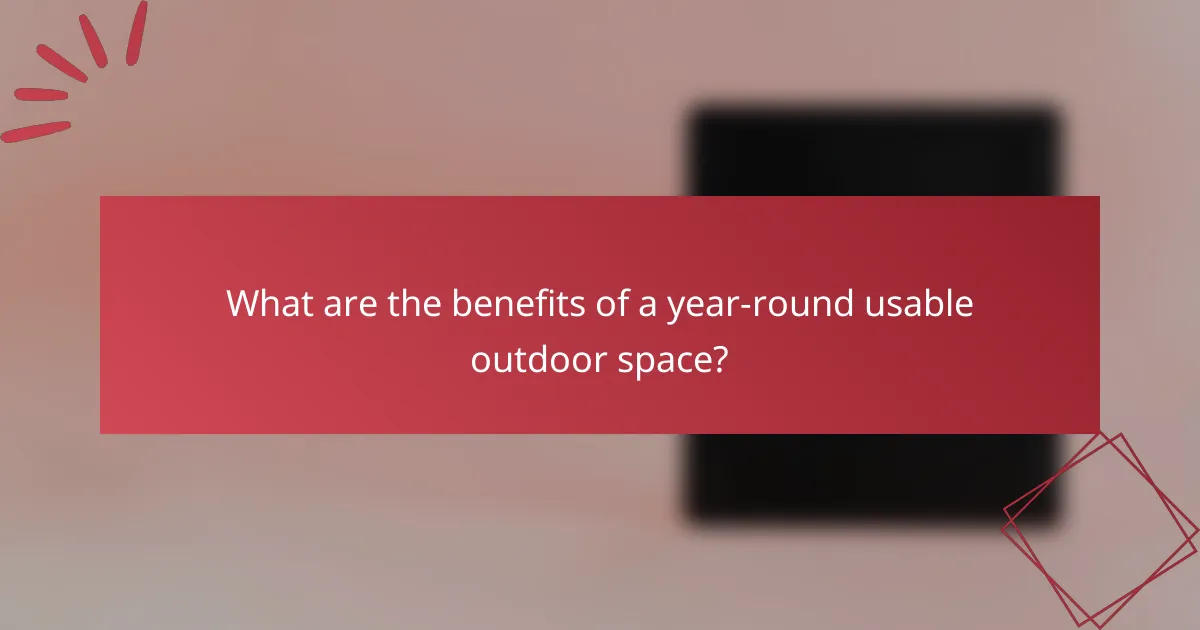 What are the benefits of a year-round usable outdoor space?