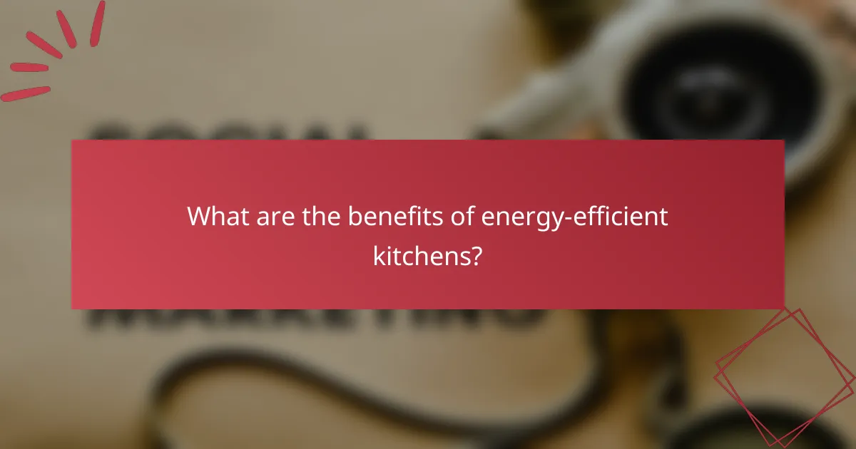 What are the benefits of energy-efficient kitchens?