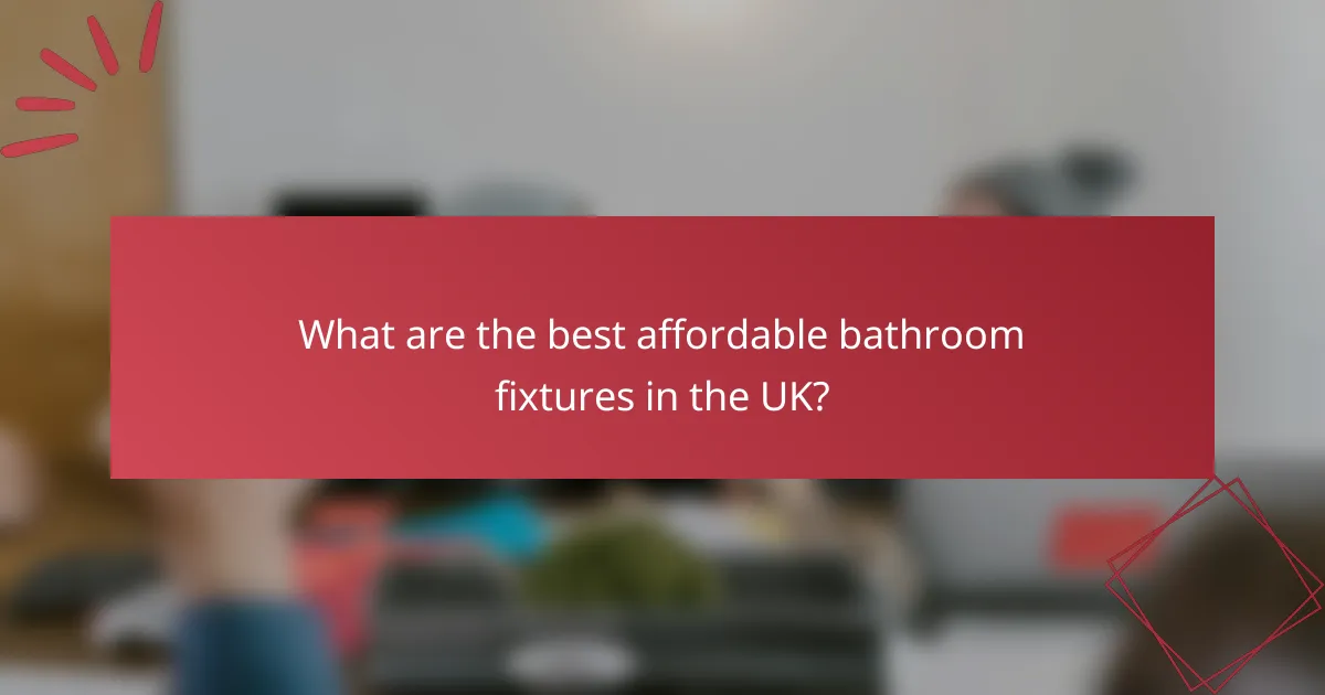 What are the best affordable bathroom fixtures in the UK?