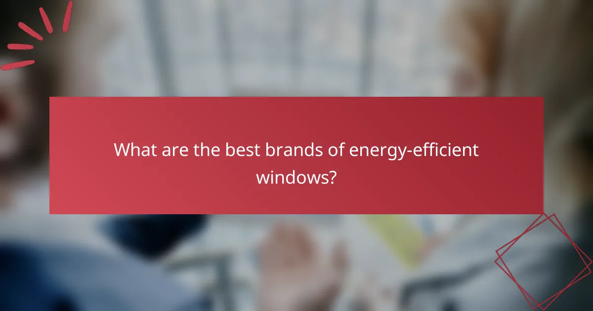 What are the best brands of energy-efficient windows?
