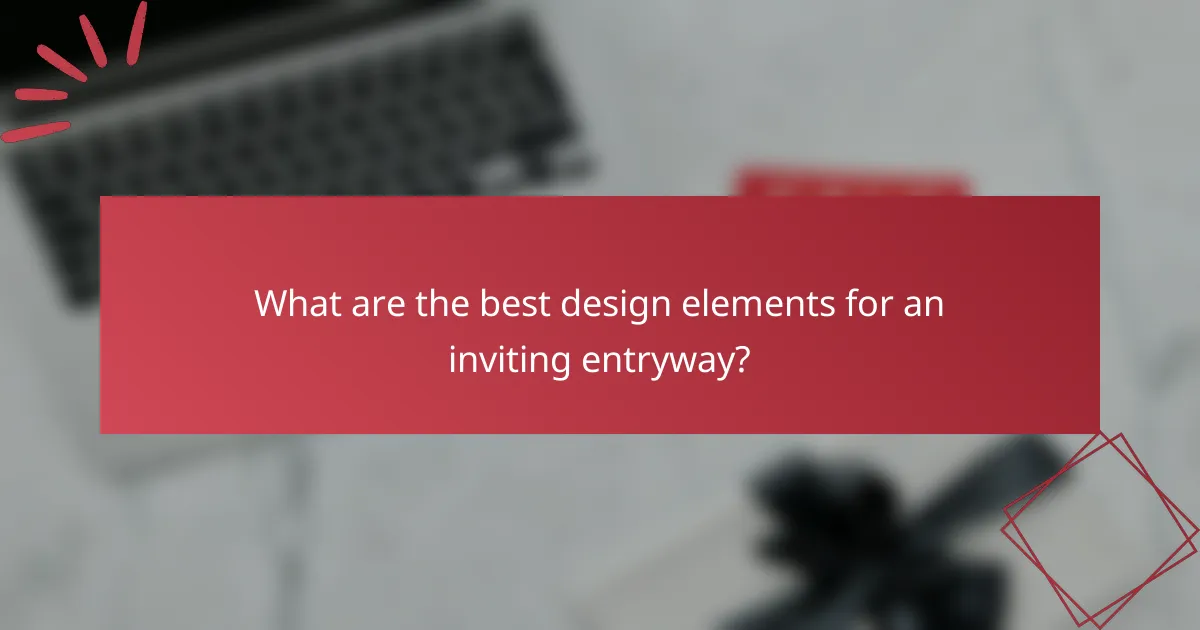 What are the best design elements for an inviting entryway?
