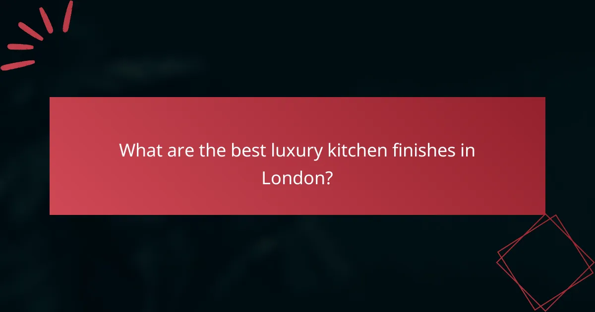 What are the best luxury kitchen finishes in London?