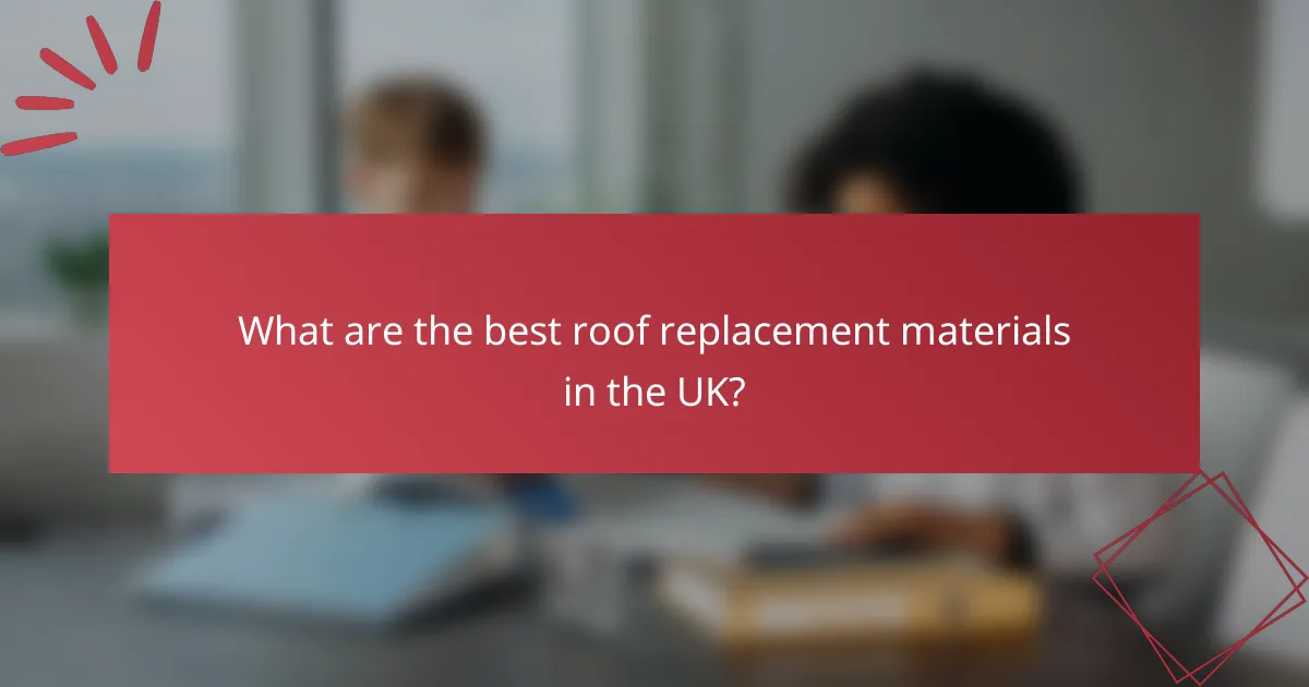 What are the best roof replacement materials in the UK?