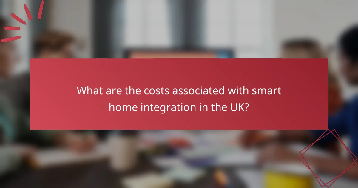 What are the costs associated with smart home integration in the UK?