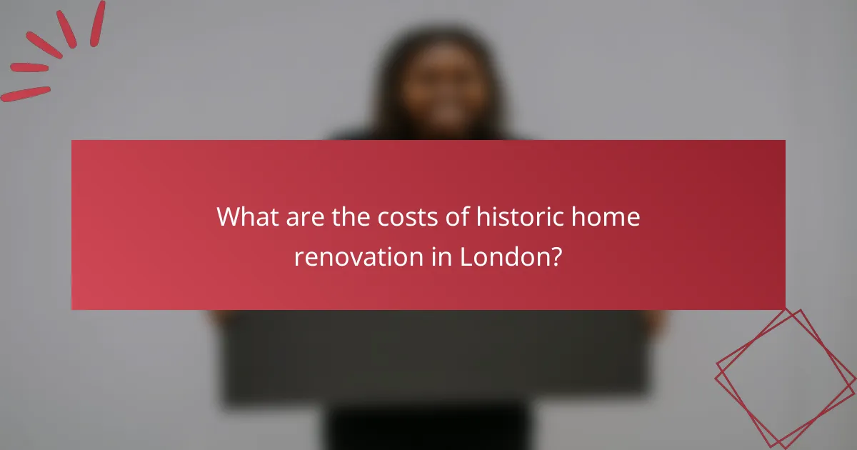 What are the costs of historic home renovation in London?