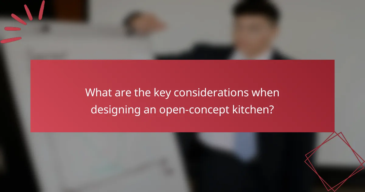 What are the key considerations when designing an open-concept kitchen?