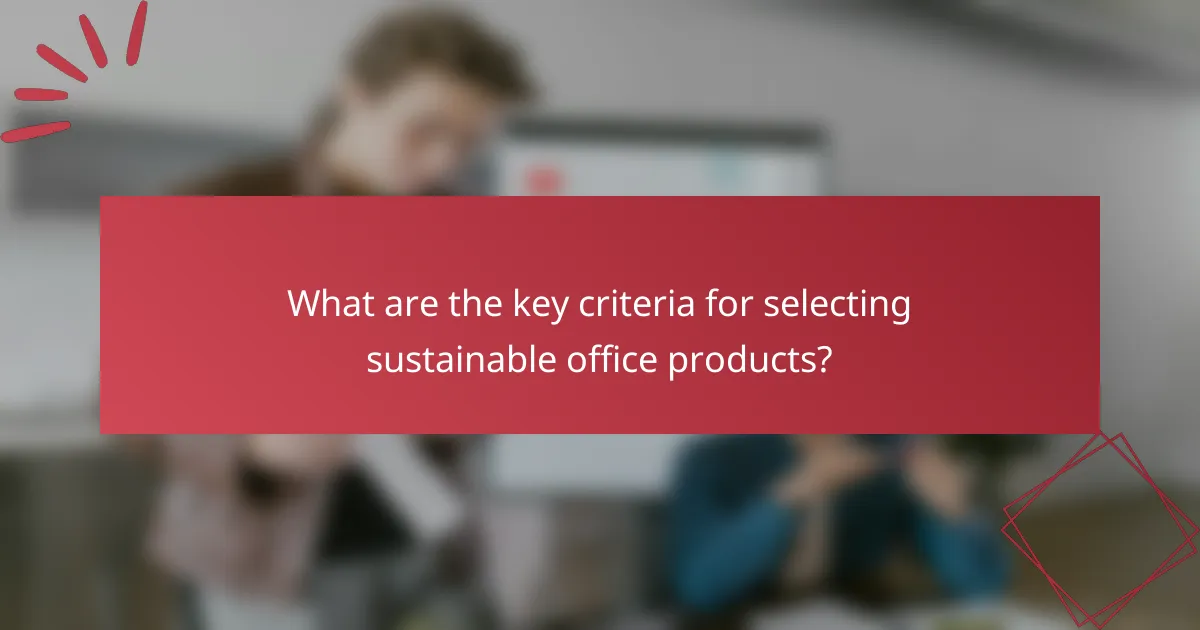 What are the key criteria for selecting sustainable office products?