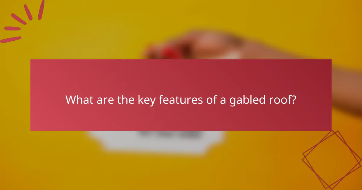 What are the key features of a gabled roof?