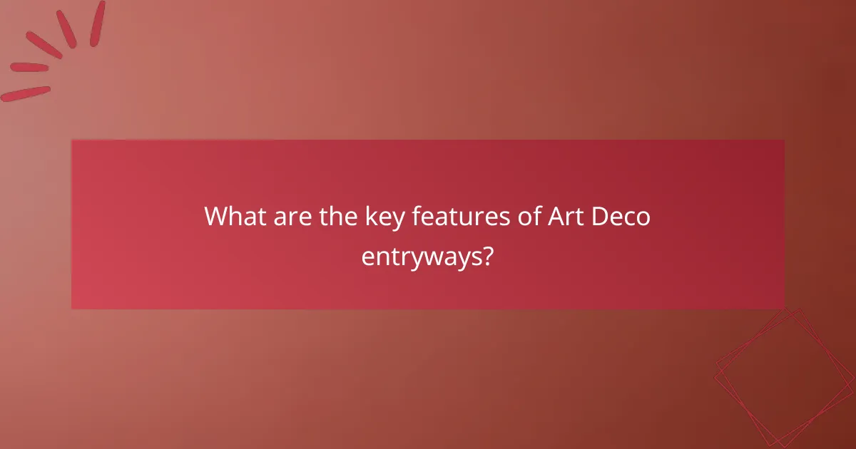 What are the key features of Art Deco entryways?