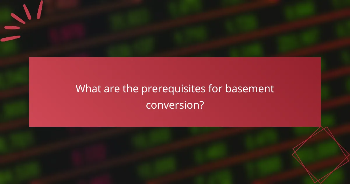 What are the prerequisites for basement conversion?