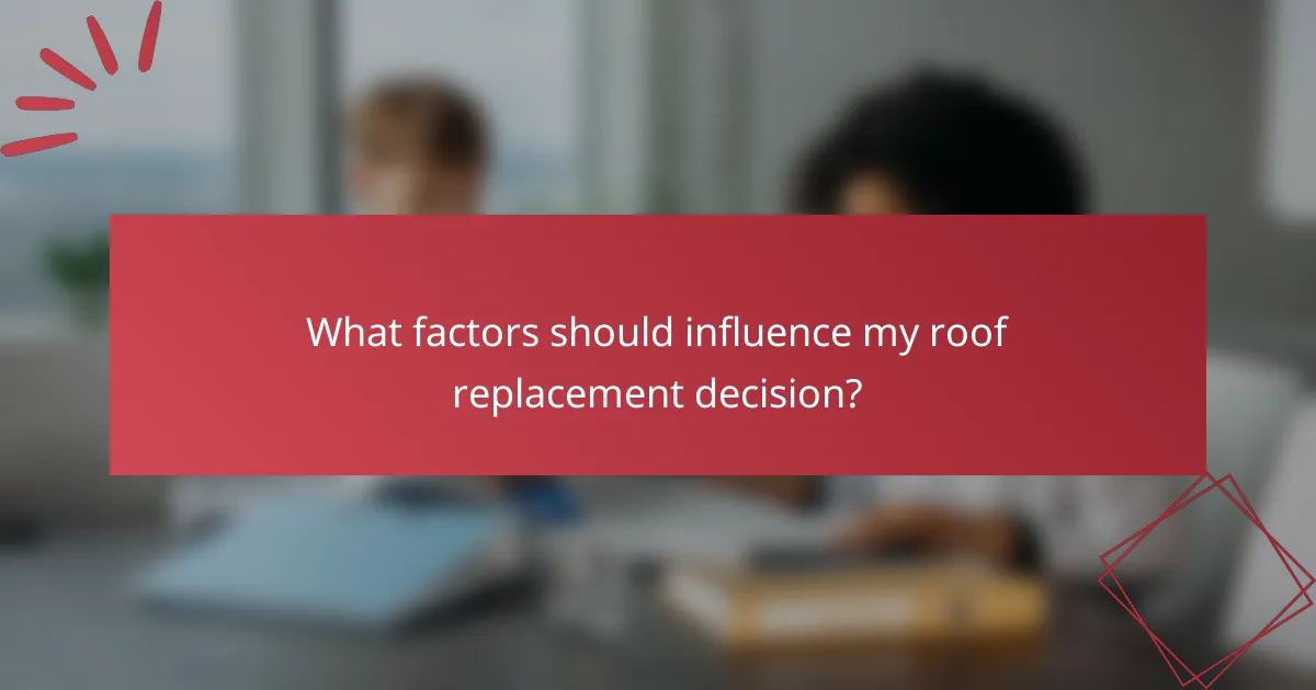 What factors should influence my roof replacement decision?