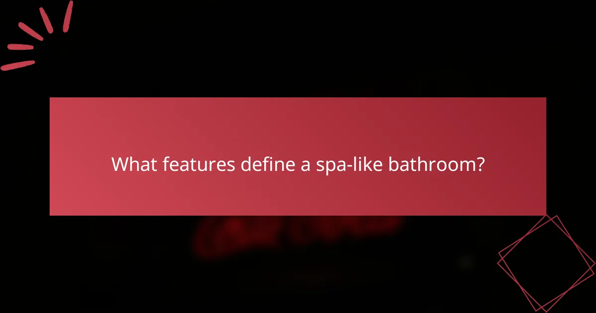 What features define a spa-like bathroom?