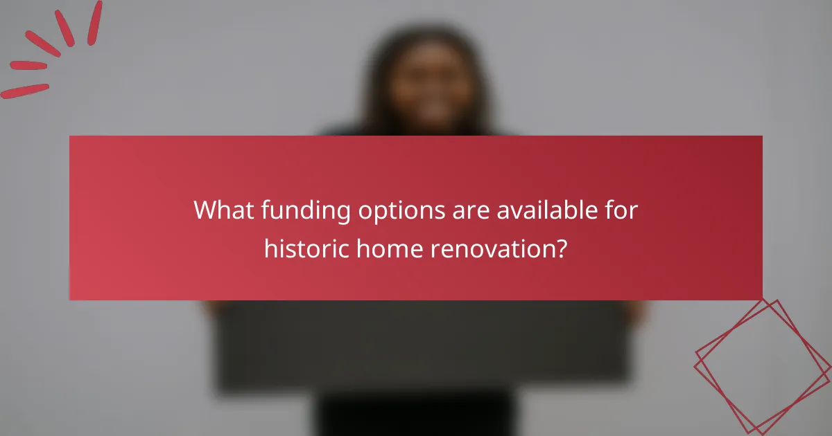 What funding options are available for historic home renovation?