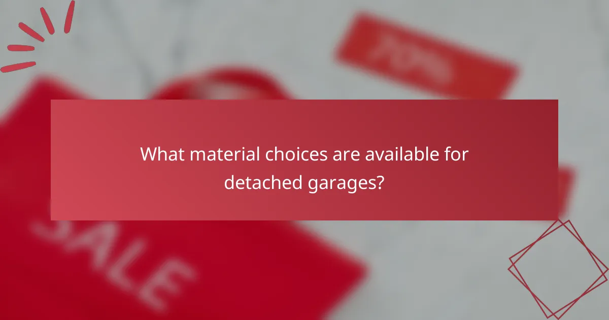 What material choices are available for detached garages?