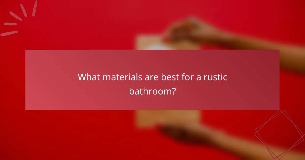 What materials are best for a rustic bathroom?