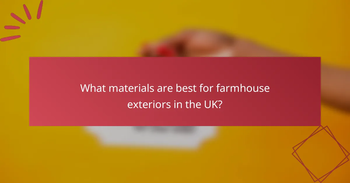 What materials are best for farmhouse exteriors in the UK?
