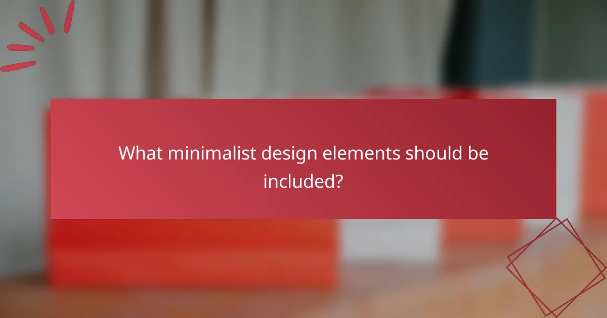 What minimalist design elements should be included?