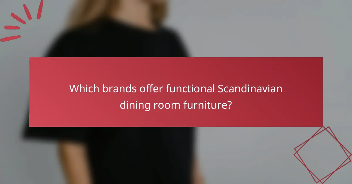 Which brands offer functional Scandinavian dining room furniture?