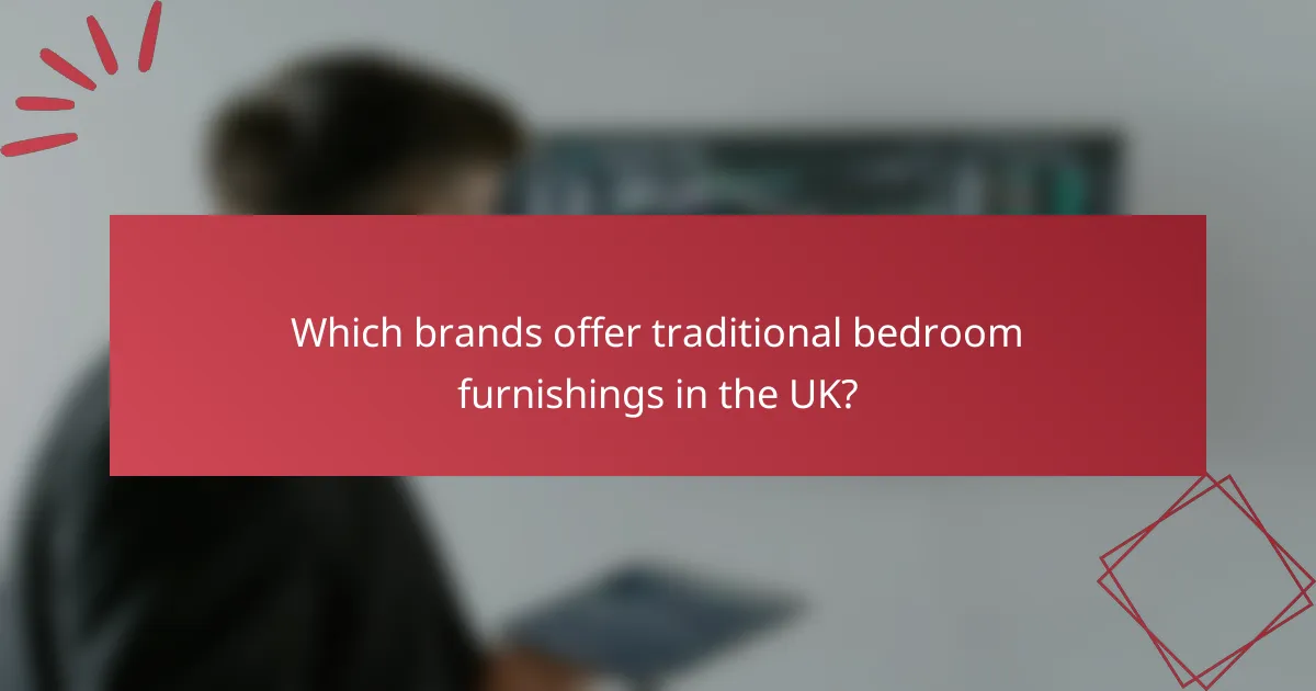 Which brands offer traditional bedroom furnishings in the UK?