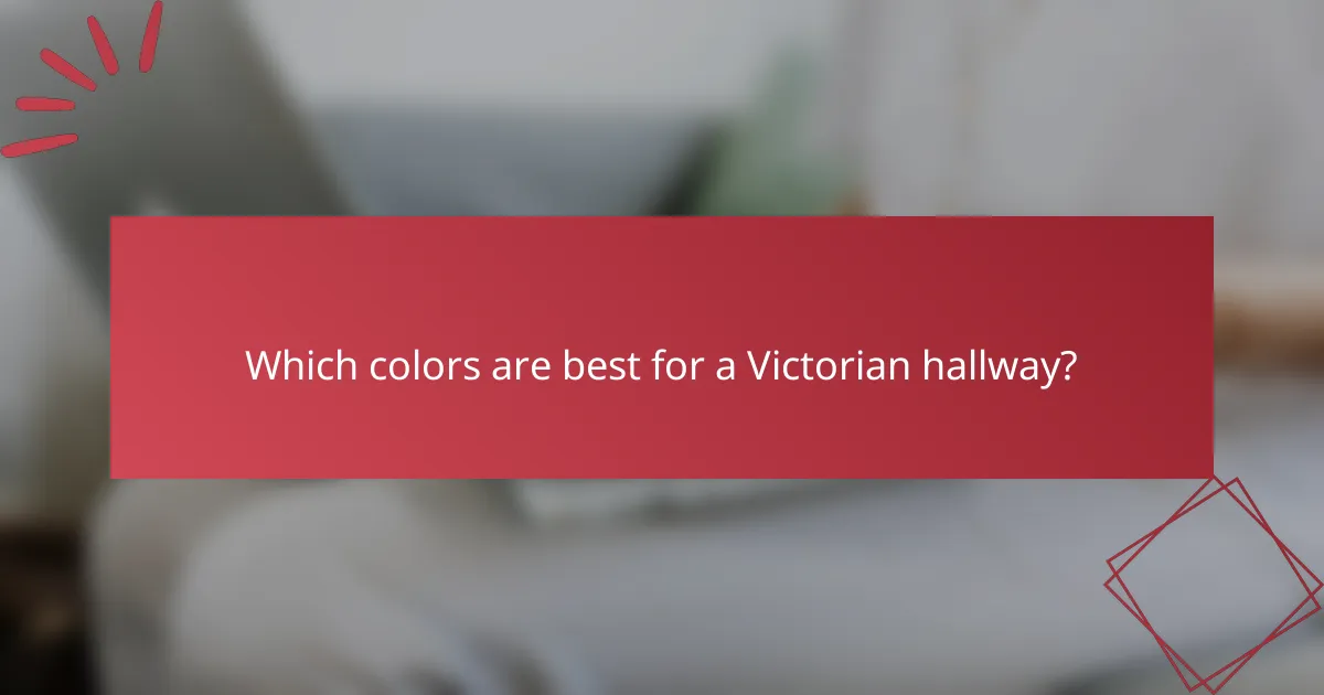 Which colors are best for a Victorian hallway?
