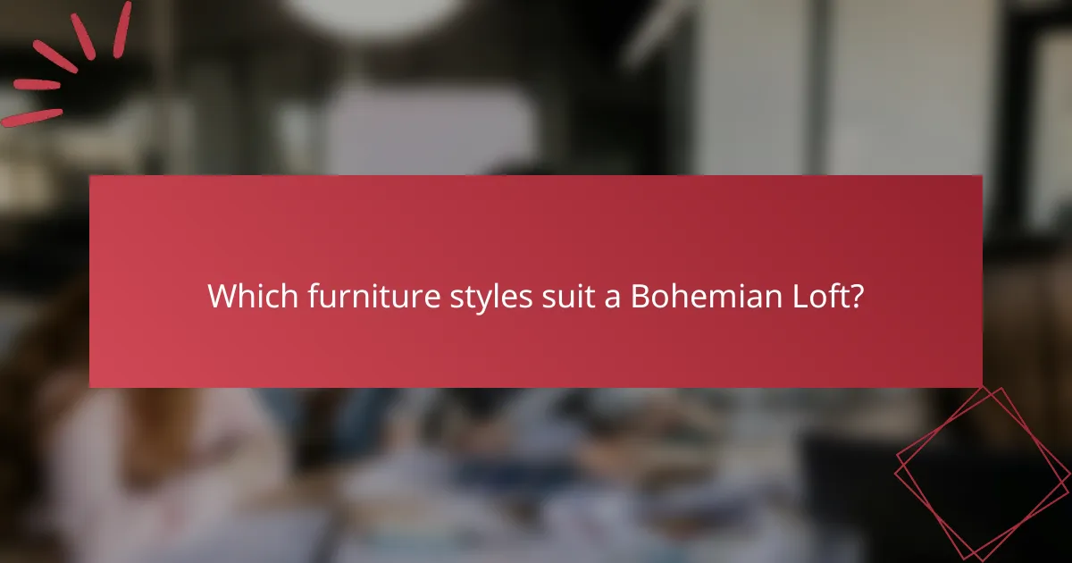 Which furniture styles suit a Bohemian Loft?